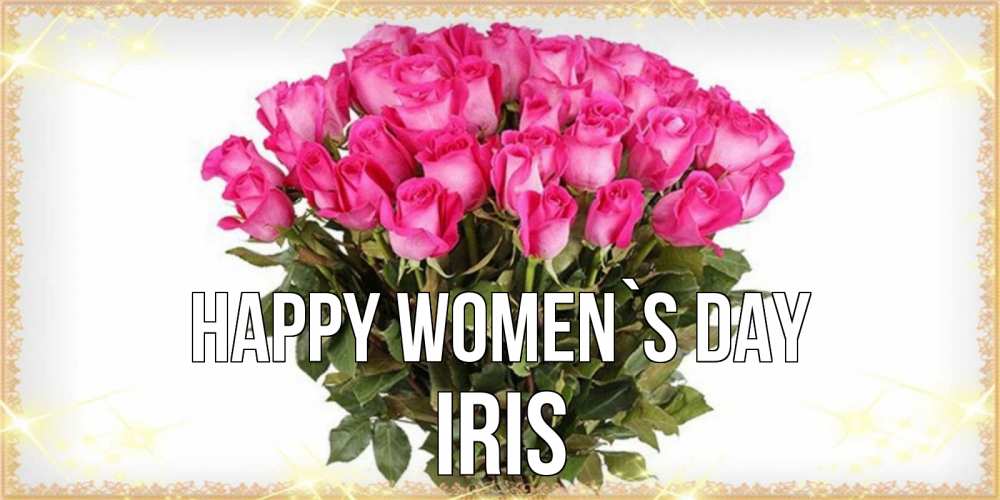 Greetings card с именем, Iris happy women`s day красивые открытки в оригинальной обработке на международный женский день Greetings with text for free download 